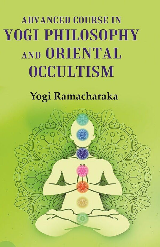 Advanced Course in Yogi Philosophy and Oriental Occultism  - Hardcover