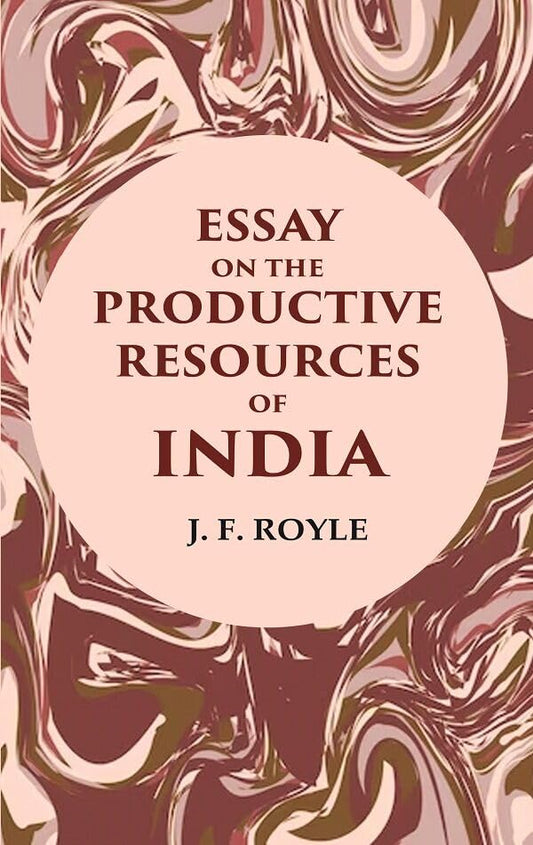 Essay on the Productive Resources of India  -  Hardcover