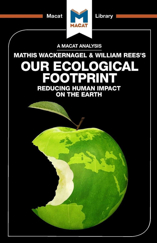 AN ANALYSIS OF MATHIS WACKERNAGEL AND WILLIAM REES'S: OUR ECOLOGICAL FOOTPRINT REDUCING HUMAN IMPACT ON THE EARTH
