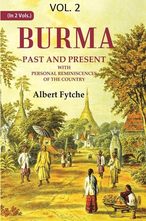 Burma Past and Present: With Personal Reminiscences of the Country    VOL. 2  - Hardcover