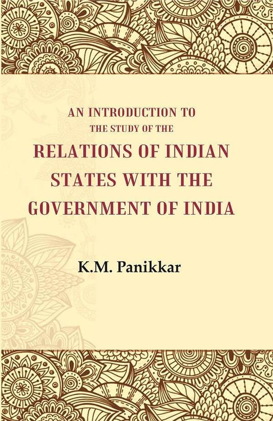 An Introduction to the Study of the Relations of Indian States with the Government of India - Hardcover