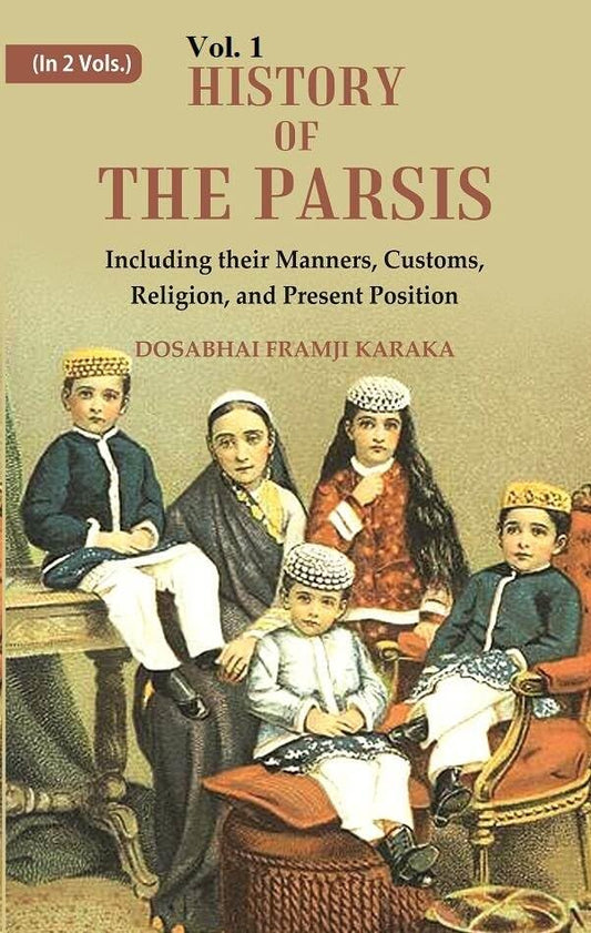 History of the Parsis Including their Manners, Customs, Religion, and Present Position  VOL. 1 - Hardcover