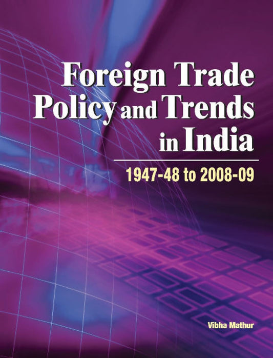 Foreign Trade Policy and Trends in India, 1947-48 to 2008-09