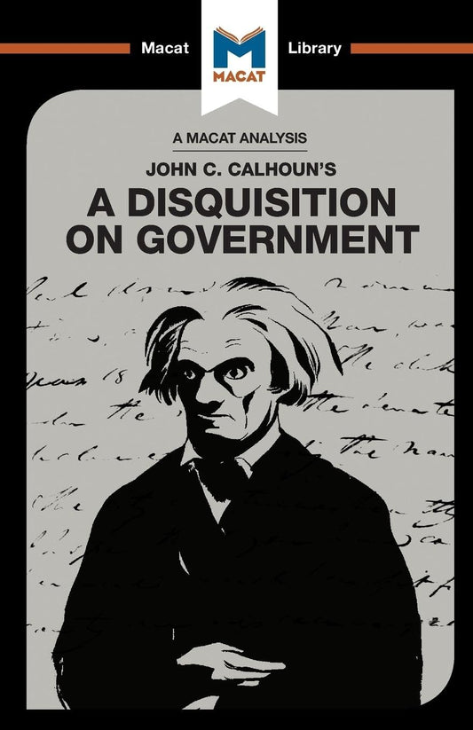 AN ANALYSIS OF JOHN C. CALHOUN'S: A DISQUISITION ON GOVERNMENT