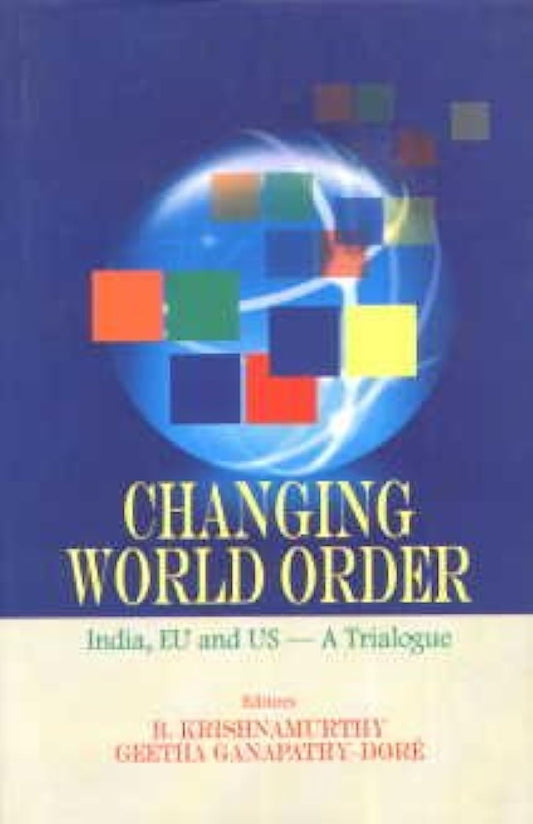 CHANGING WORLD ORDER: INDIA, EU AND US - A TRIALOGUE
