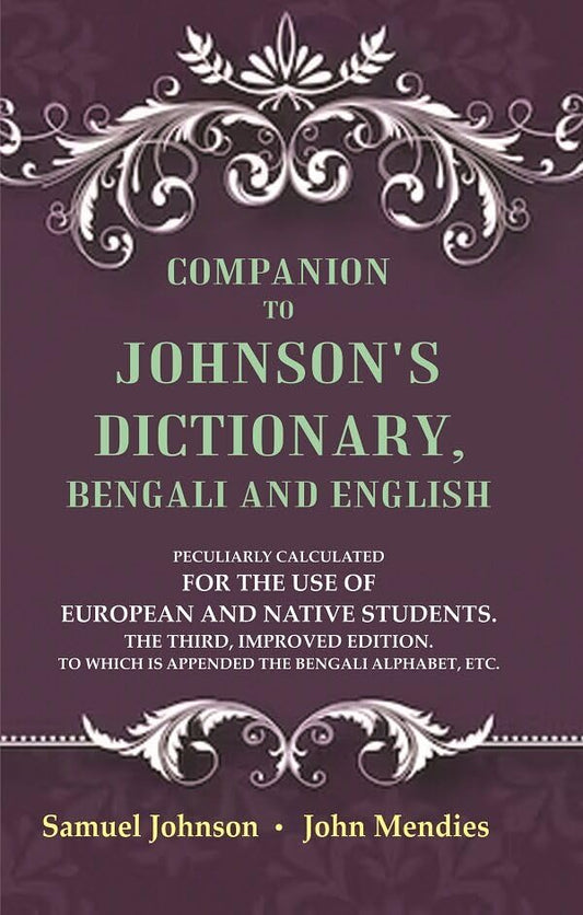 Companion to Johnson's Dictionary, Bengali and English Peculiarly Calculated for the Use of European and Native Students. The Third, Improved Edition. To which is Appended the Bengali Alphabet, Etc. - HARDCOVER