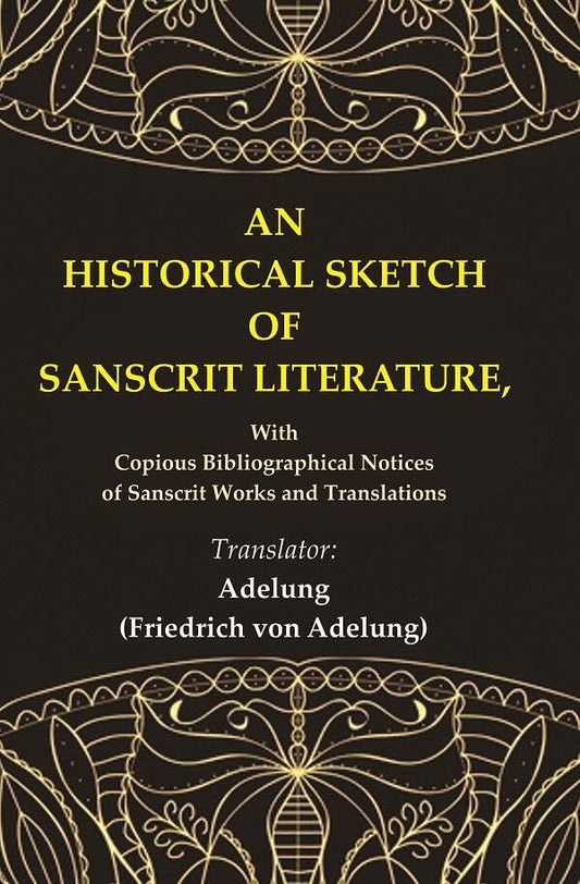 An Historical Sketch of Sanscrit Literature: With Copious Bibliographical Notices of Sanscrit Works and Translations  - Hardcover