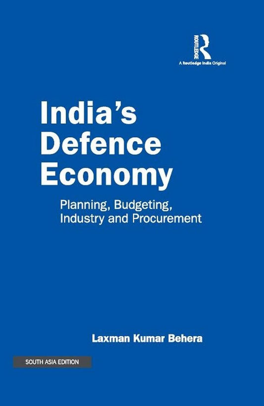 INDIA'S DEFENCE ECONOMY: PLANNING, BUDGETING, INDUSTRY AND PROCUREMENT