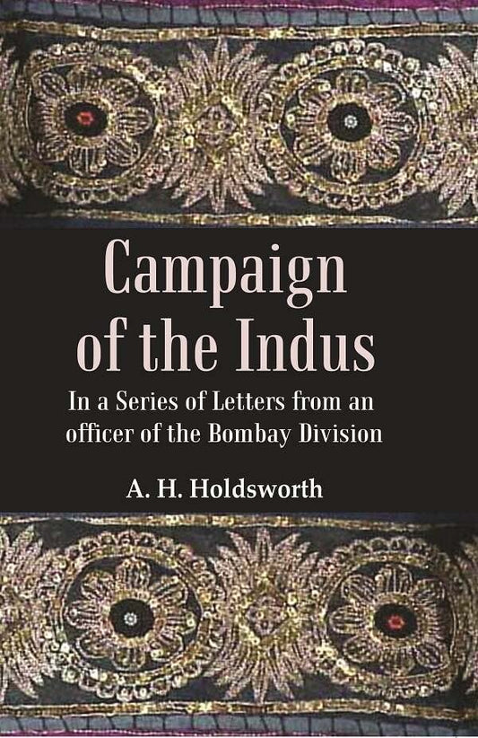 Campaign of the Indus: In a Series of Letters from an Officer of the Bombay Division  - Paperback