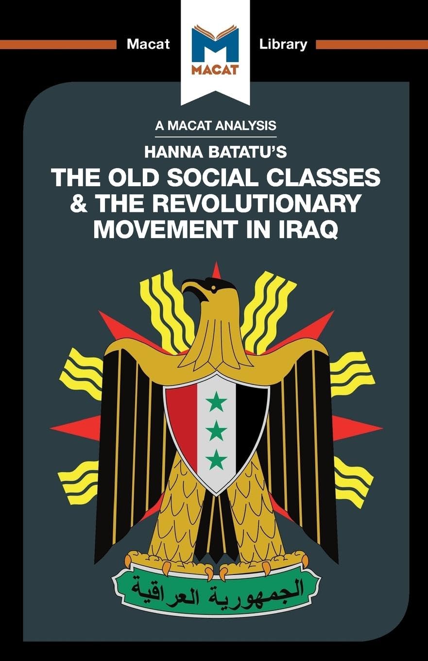 AN ANALYSIS OF HANNA BATATU'S: THE OLD SOCIAL CLASSES & THE REVOLUTIONARY MOVEMENT IN IRAQ