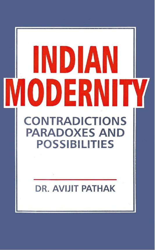 Indian Modernity: Contradications, Paradoxes and Possibilities  - Paperback
