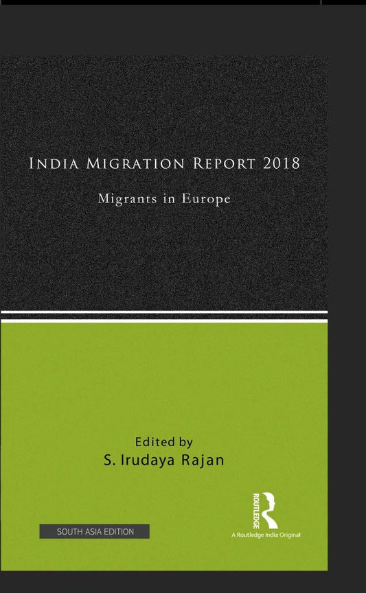 INDIA MIGRATION REPORT 2018: MIGRANTS IN EUROPE