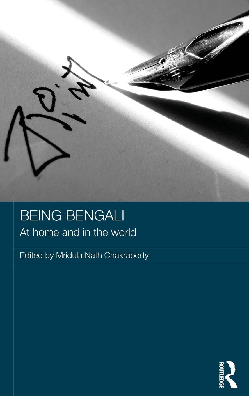 BEING BENGALI: AT HOME AND IN THE WORLD