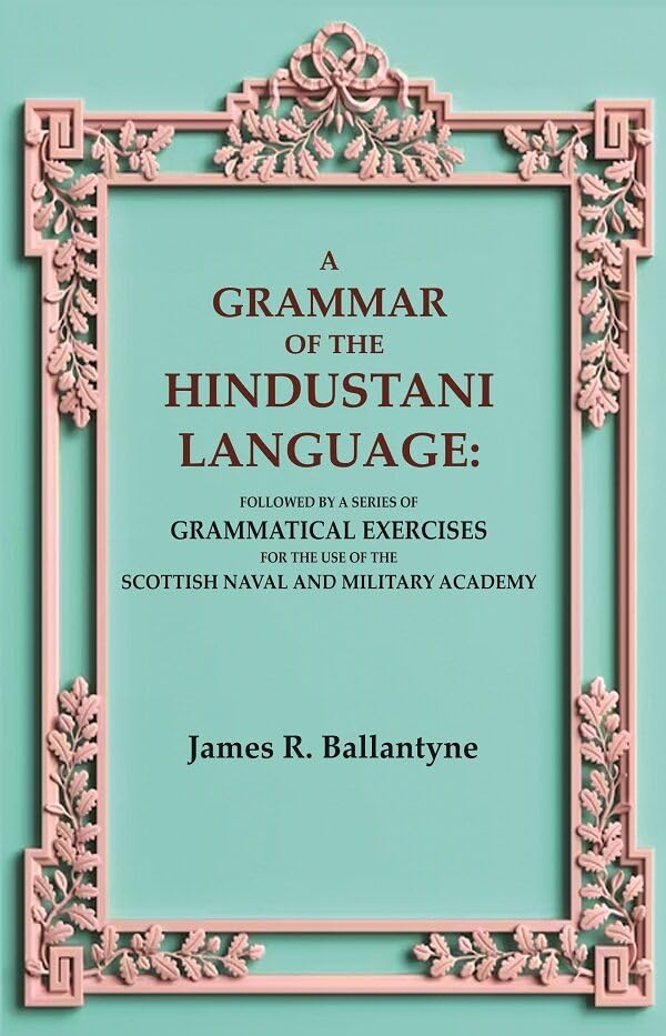 A Grammar of the Hindustani Language: Followed by a Series of Grammatical Exercises for the Use of the Scottish Naval and Military Academy   - Paperback