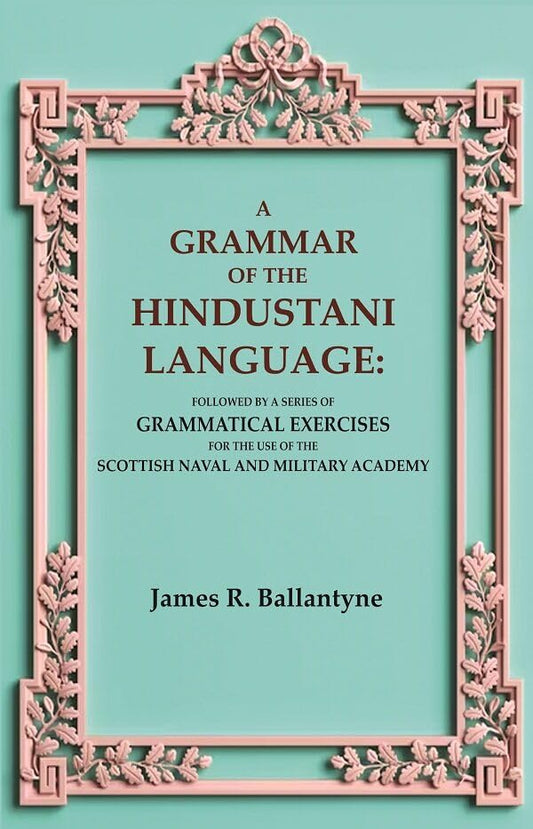 A Grammar of the Hindustani Language: Followed by a Series of Grammatical Exercises for the Use of the Scottish Naval and Military Academy   - Paperback