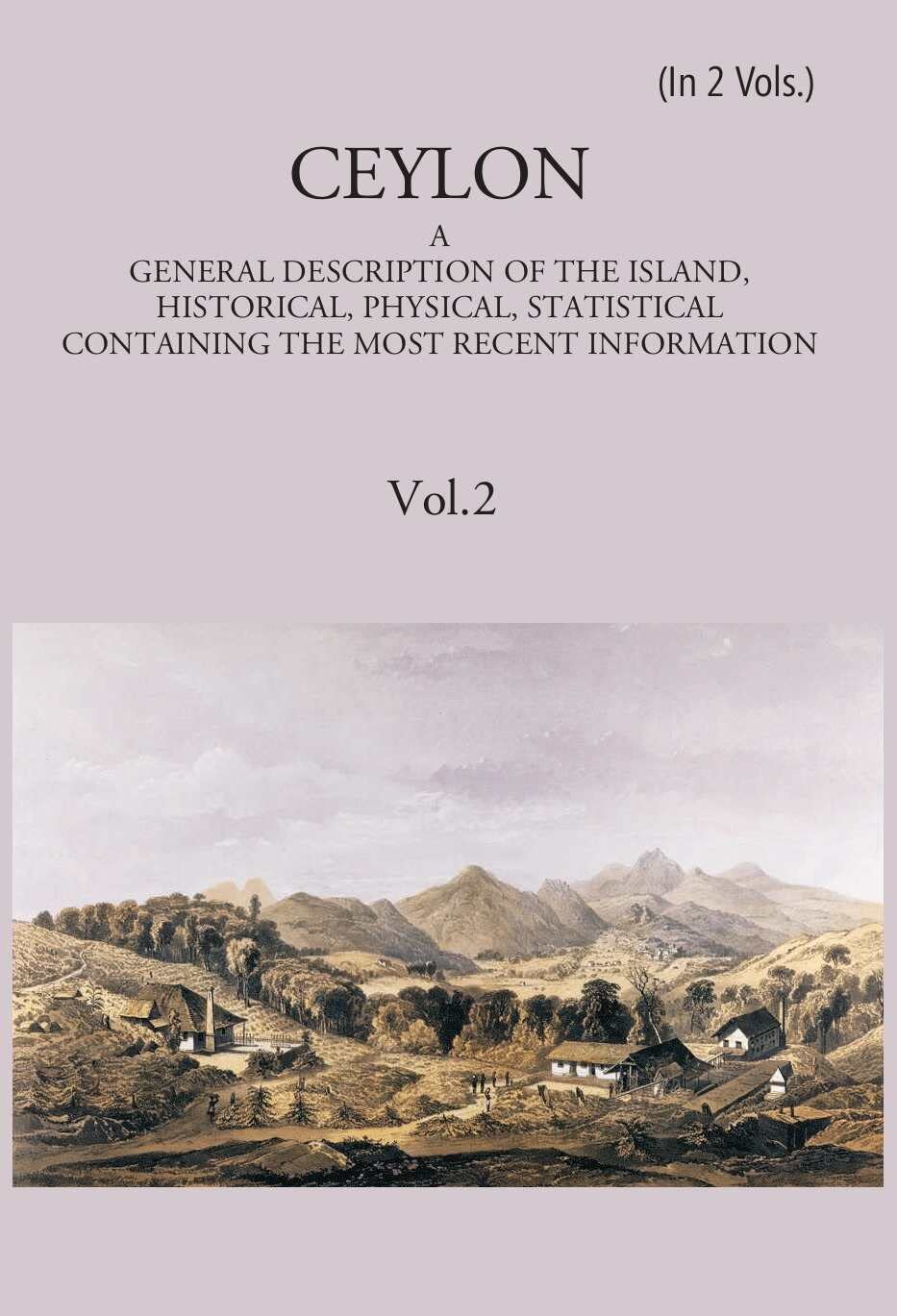 Ceylon:- A General Description Of The Island, Historical, Physical, Statistical  VOL. 2  - Hardcover