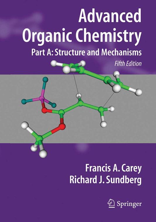 ADVANCED ORGANIC CHEMISTRY: PART A STRUCTURE AND MECHANICSMS