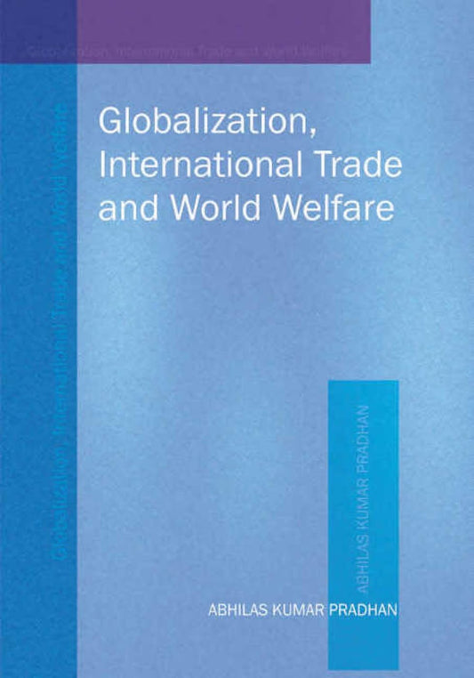 GLOBALIZATION,INTERNATIONAL TRADE AND WORLD WELFARE -Hardcover