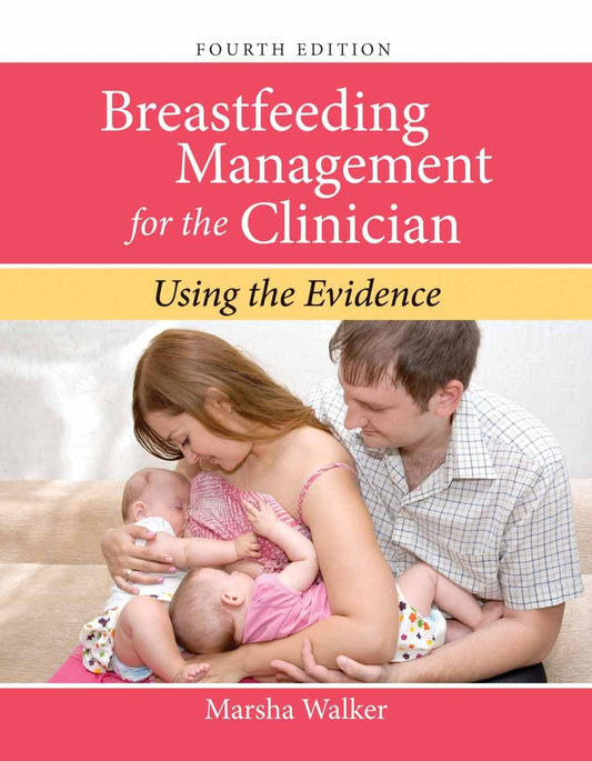 BREASTFEEDING MANAGEMENT FOR THE CLINICIAN : USING THE EVIDENCE, 4TH EDN