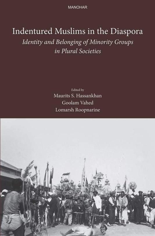 INDENTURED MUSLIMS IN THE DIASPORA: IDENTITY AND BELONGING OF MINORITY GROUPS IN PLURAL SOCIETIES