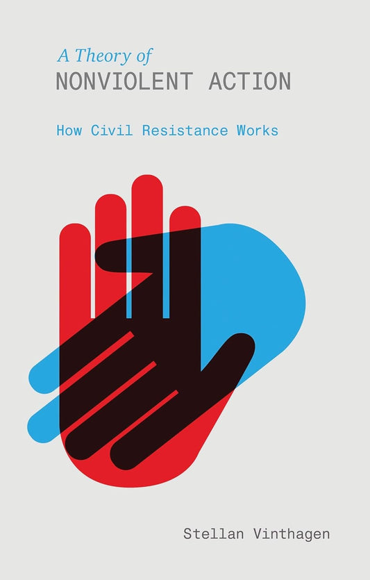 A THEORY OF NONVIOLENT ACTION: HOW CIVIL RESISTANCE WORKS