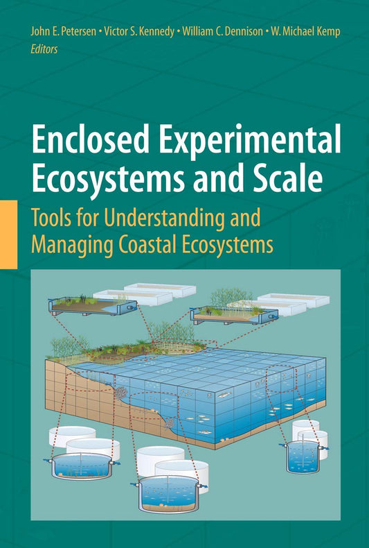 ENCLOSED EXPERIMENTAL ECOSYSTEMS AND SCALE: TOOLS FOR UNDERSTANDING AND MANAGING COASTAL ECOSYSTEMS, WITH CONTRIBUTIONS BY NUMEROUS EXPERTS