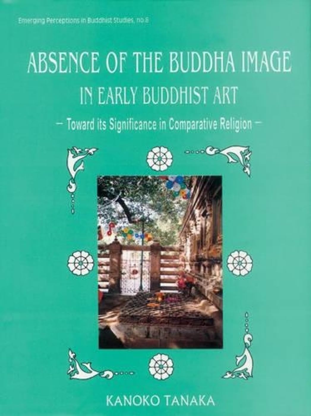 Absence of the Buddha Image in Early Buddhist Art - Hardcover