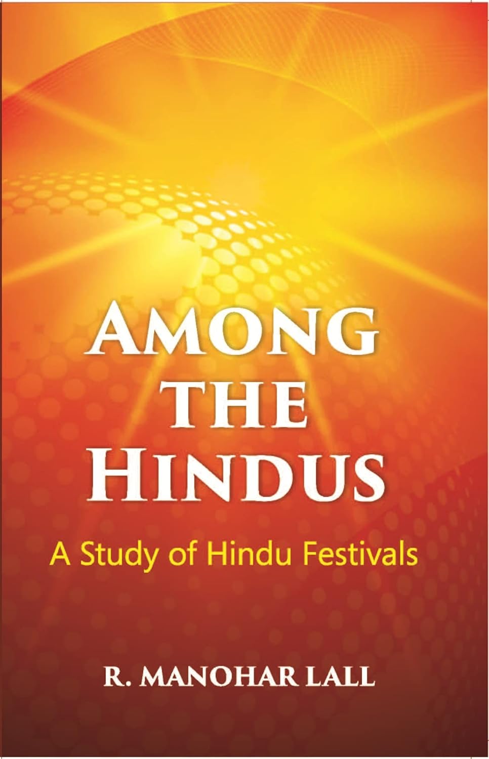 Among The Hindus A Study Of Hindu Festivals
