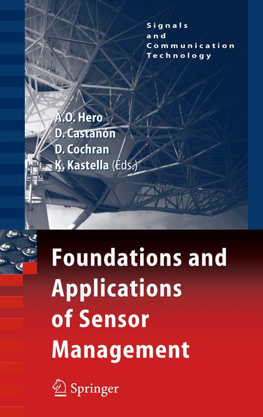FOUNDATIONS AND APPLICATIONS OF SENSOR MANAGEMENT (SIGNALS AND COMMUNICATION TECHNOLOGY)