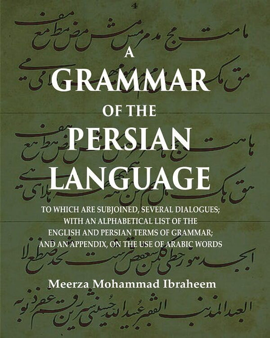 A Grammar of the Persian Language: To which are Subjoined, Several Dialogues; With an Alphabetical List of the English and Persian Terms of Grammar; And an Appendix, on the Use of Arabic Words  - PAPERBACK