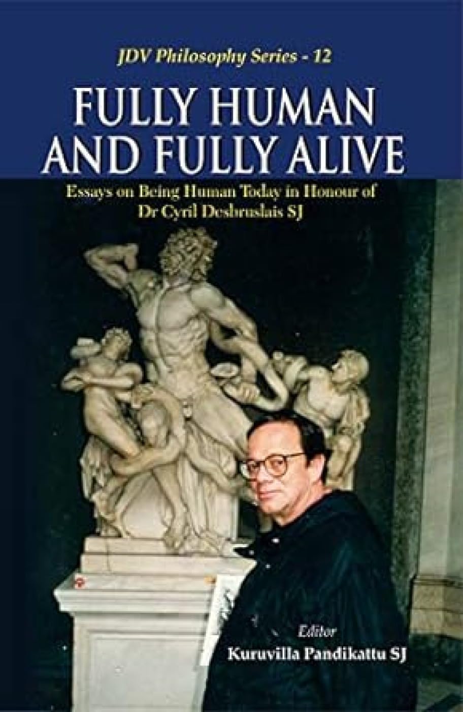 Fully Human and Fully Alive: Essays on Being Human Today in Honour of Dr Cyril Desbruslai
s SJ