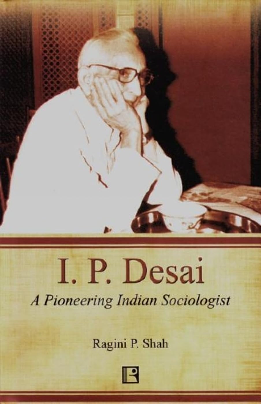 I P Desai: A Pioneering Indan Sociologist -Hardcover