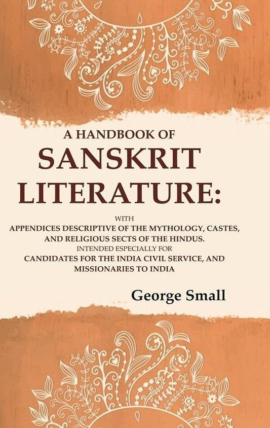 A Handbook of Sanskrit Literature: With Appendices Descriptive of the Mythology, Castes, and Religious Sects of the Hindus  - Hardcover