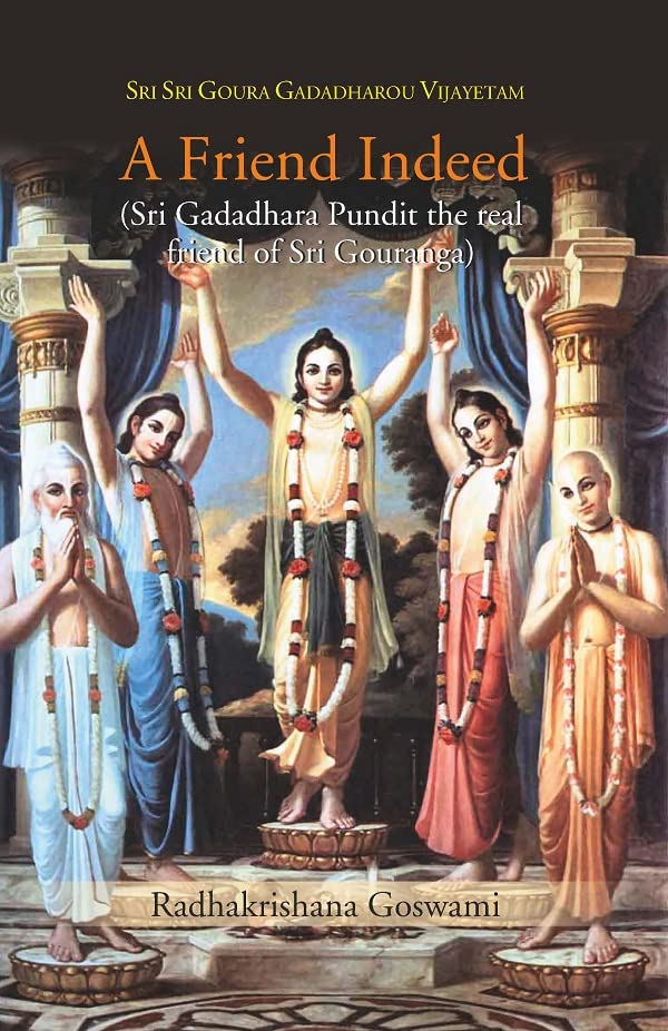A Friend Indeed (Sri Gadadhara Pundit the real friend of Sri Gouranga)   - Hardcover