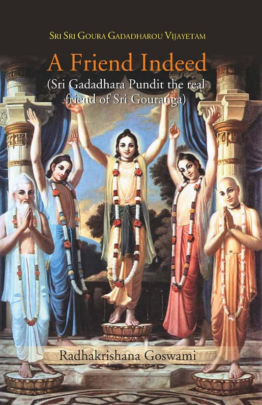 A Friend Indeed (Sri Gadadhara Pundit the real friend of Sri Gouranga)   - Hardcover