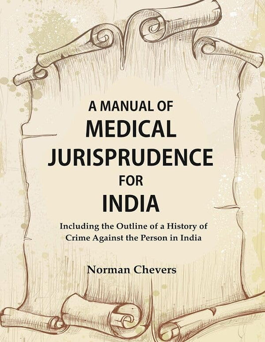 A Manual of Medical Jurisprudence for India, Including the Outline of a History of Crime Against the Person in India - Hardcover