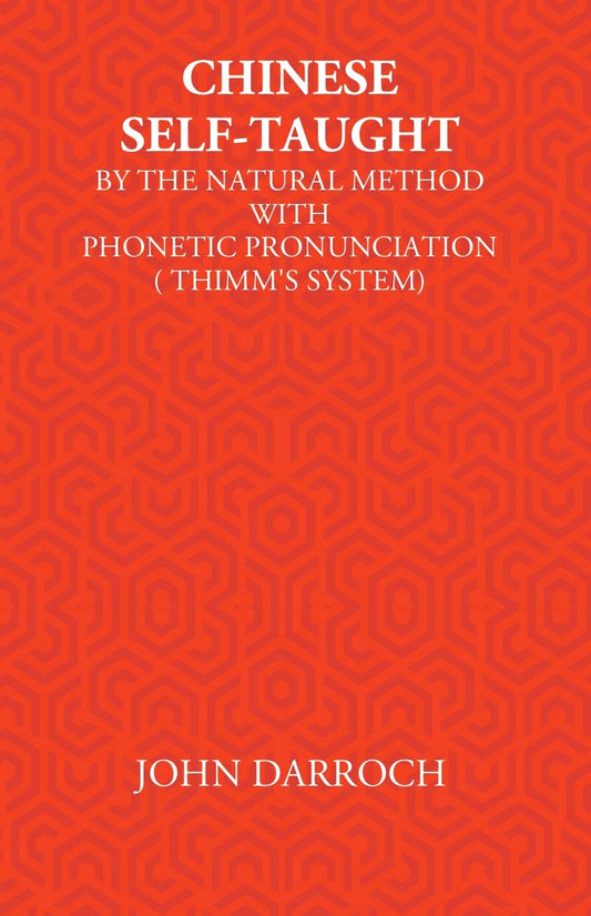 Chinese Self-Taught: By The Natural Method With Phonetic Pronunciation (Thimm’S System) - HARDCOVER