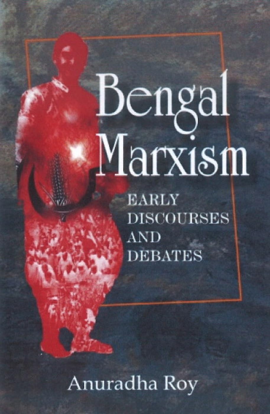 Bengal Marxism: Early Discourses and Debates