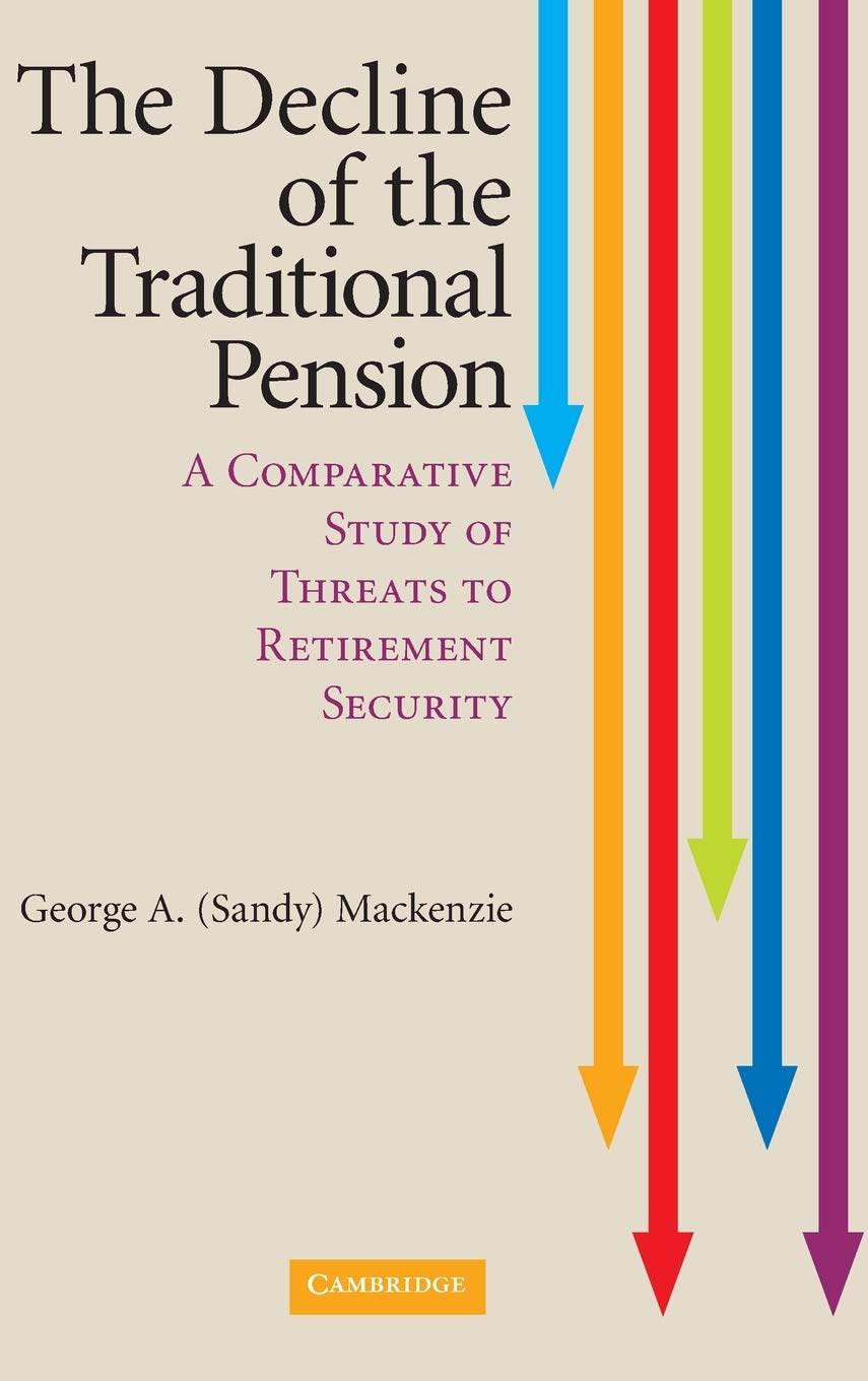 DECLINE OF THE TRADITIONAL PENSION: A COMPARATIVE STUDY OF THREATS TO RETIREMENT SECURITY