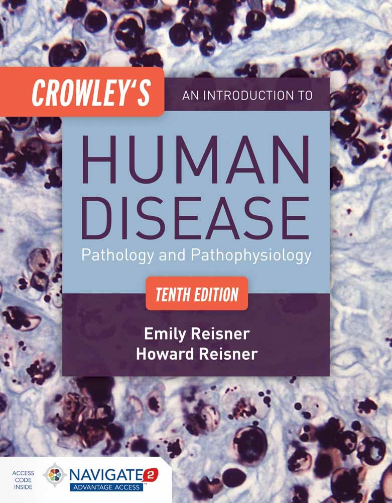 CROWLEY'S AN INTRODUCTION TO HUMAN DISEASE: PATHOLOGY AND PATHOPHYSIOLOGY CORRELATIONS 10TH EDITION