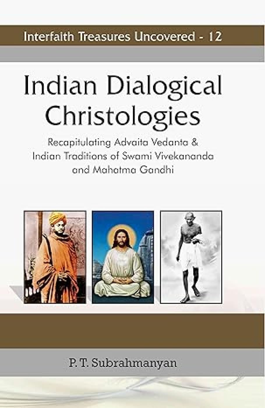 Indian Dialogical Christologies : Recapitulating Advaita Vedanta and Indian Traditions of Swami Vivekananda and Mahatma Gandhi
