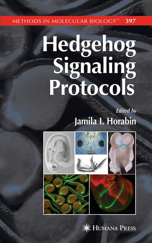 HEDGEHOG SIGNALING PROTOCOLS METHODS IN MOLECULAR BIOLOGY, VOL. 397