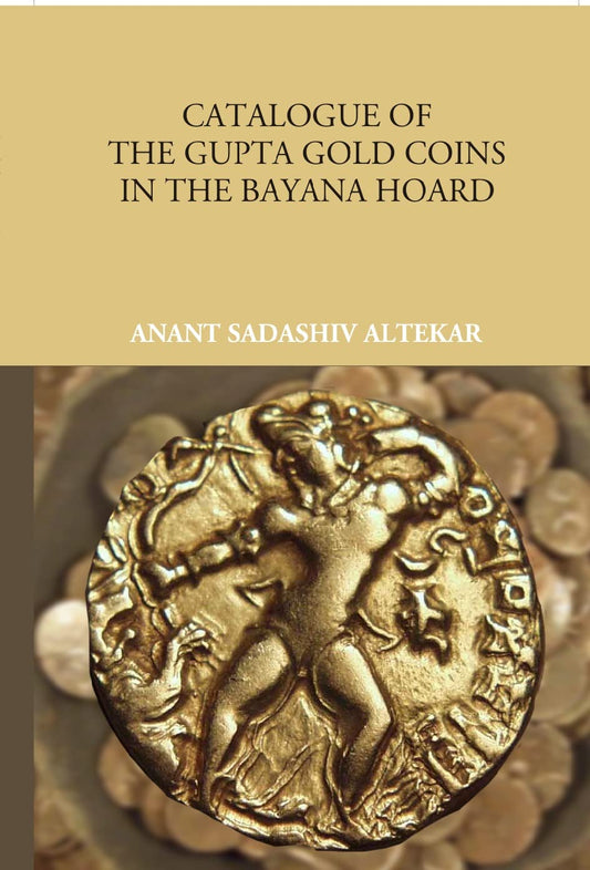 Catalogue Of The Gupta Gold Coins In The Bayana Hoard , (PB)