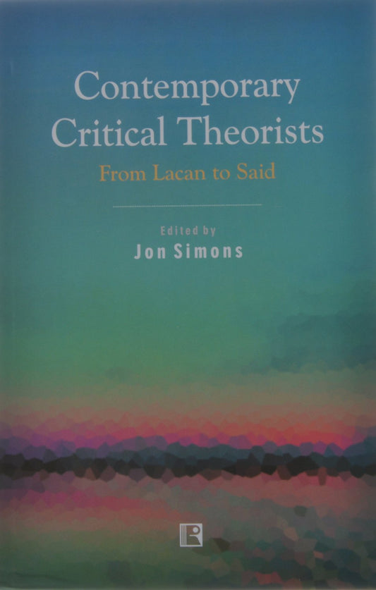 Contemporary Critical Theorists: From Lacan To Said -Hardcover