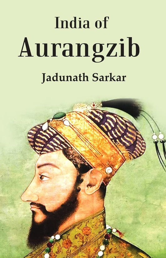 India Of Aurangzib: Topography, Statistics And Roads, Compared With The India Of Akbar  - PAPERBACK