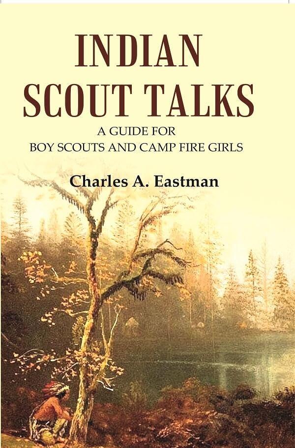 Indian Scout Talks: A Guide for Boy Scouts and Camp Fire Girls - Paperback