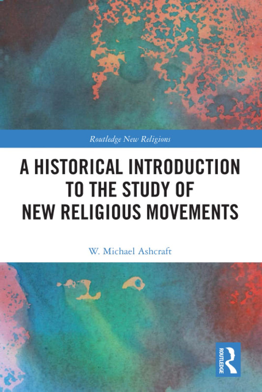 A HISTORICAL INTRODUCTION TO THE STUDY OF NEW RELIGIOUS MOVEMENTS