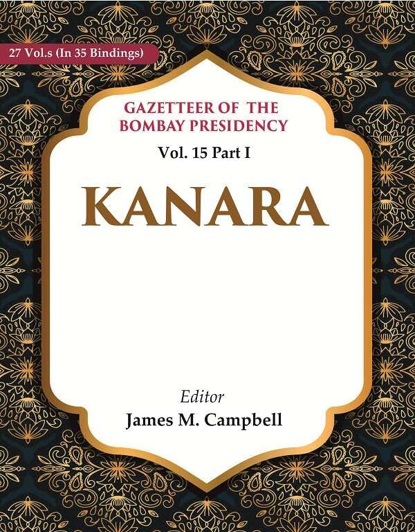 Gazetteer of the Bombay Presidency: Kanara  Vol. 15 Part I - Paperback