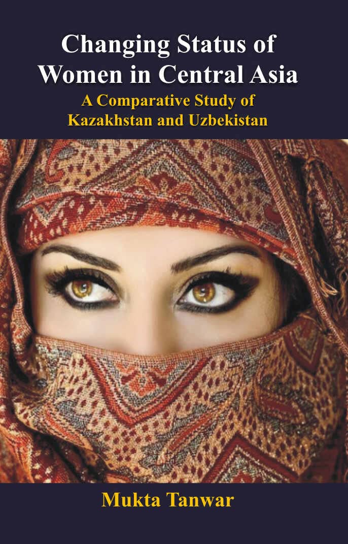 Changing Status of Women in Central Asia: a Comparative Study of Kazakhstan and Uzbekistan  - Paperback