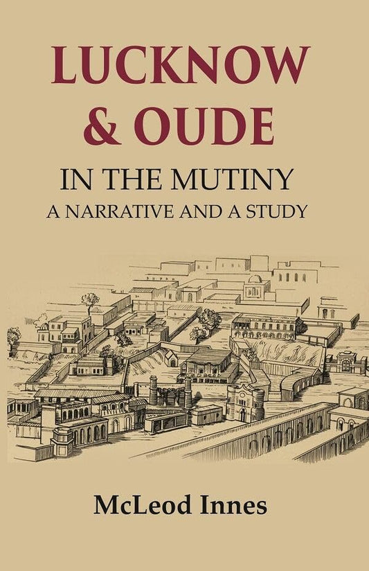 Lucknow & Oude In the Mutiny a Narrative and a Study - Hardcover